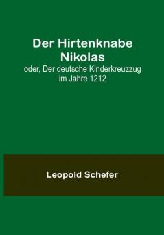 Der Hirtenknabe Nikolas:  oder Der deutsche Kinderkreuzzug im Jahre 1212