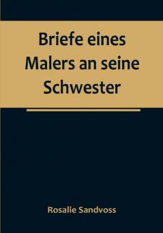 Briefe eines Malers an seine Schwester