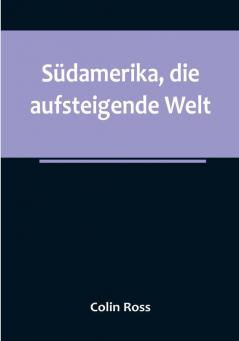 Südamerika die aufsteigende Welt