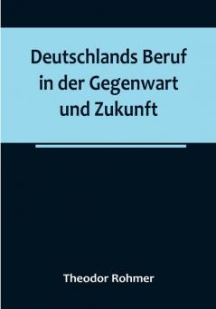 Deutschlands Beruf in der Gegenwart und Zukunft