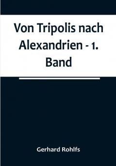 Von Tripolis nach Alexandrien - 1. Band