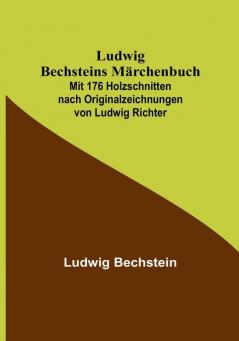 Ludwig Bechsteins Märchenbuch:  Mit 176 Holzschnitten nach Originalzeichnungen von Ludwig Richter