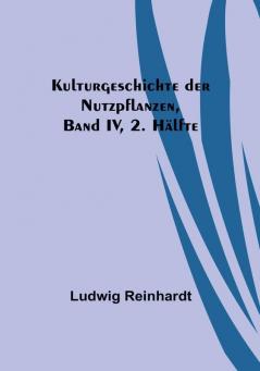 Kulturgeschichte der Nutzpflanzen Band IV 2. Hälfte