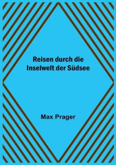 Reisen durch die Inselwelt der Südsee