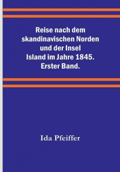 Reise nach dem skandinavischen Norden und der Insel Island im Jahre 1845. Erster Band.