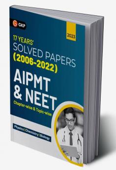 AIPMT / NEET 2023 : Chapter-wise and Topic-wise 17 Years' Solved Papers (2006-2022)