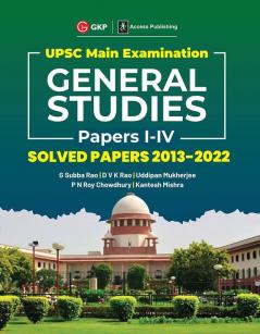 UPSC Mains 2023 General Studies Paper I-IV - Solved Papers 2013-2022 by G. Subba Rao DVK Rao Uddipan Mukherjee PN Roy Chowdhury Kantesh Mishra
