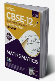 CBSE Class XII 2024 : Chapter and Topic-wise Solved Papers 2011 - 2023 : Mathematics (All Sets - Delhi & All India)