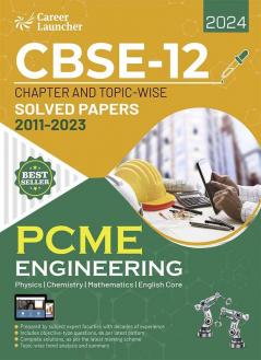 CBSE Class XII 2024 : Chapter and Topic-wise Solved Papers 2011 - 2023 : Engineering (PCME) (All Sets - Delhi & All India) by Career Launcher