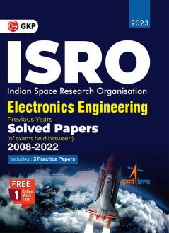 ISRO 2023: Electronics Engineering - Previous Years' Solved Papers (Exams held between 2008 to 2022) By GKP