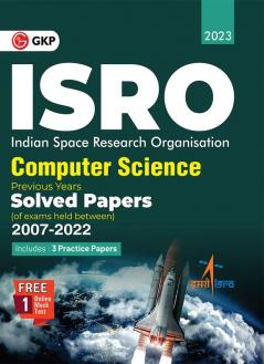 ISRO 2023: Computer Science - Previous Years' Solved Papers (Exams held between 2007 to 2022) by GKP