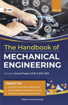 GKP Hand Book 2024 Mechanical Engineering for GATE ESE PSUs ISRO DRDO UPSC SSC-JE RRB-JE Central/State AE & JE and other competitive examinations (Includes Solved Paper GATE & ESE 2023) by Shishir Kumar Persai