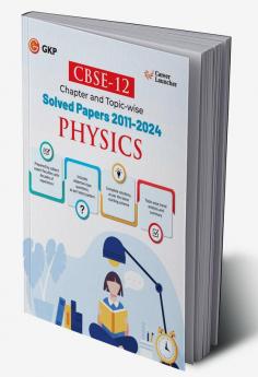 GKP CBSE Class XII 2025 : Physics Chapter and Topic-wise Solved Papers 2011 - 2024(All Sets - Delhi & All India)