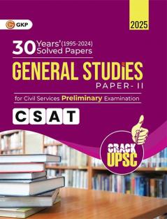GKP UPSC 2025 : General Studies Paper II (CSAT) : 30 Years Solved Papers 1995-2024 for Civil Services Preliminary Exam