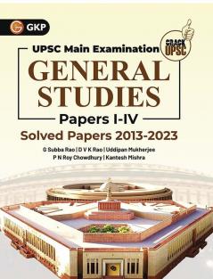 UPSC Mains 2024 : General Studies Paper I-IV - Solved Papers 2013-2023 G. Subba Rao DVK Rao Uddipan Mukherjee PN Roy Chowdhury Kantesh Mishra