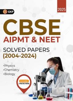 GKP CBSE AIPMT & NEET 2025 : Solved Papers (2004-2024) for Physics Chemistry Biology