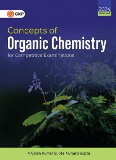 GKP Concepts of Organic Chemistry for Competitive Examinations Vol. II  by Ajnish Kumar Gupta & Bharti Gupta