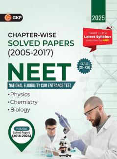 GKP NEET 2025 : Class XI-XII - Chapter-wise Solved Papers 2005-2017 (Includes Solved Papers of 2018 - 2024)