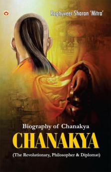 CHANAKYA : (The Revolutionary Philosopher & Diplomat)