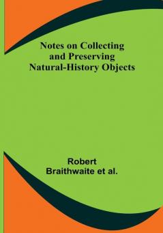 Notes on Collecting and Preserving Natural-History Objects