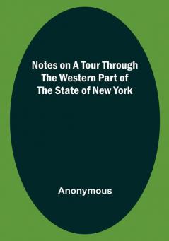 Notes on a Tour Through the Western part of The State of New York