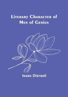 Literary Character of Men of Genius