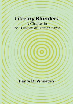 Literary Blunders: A Chapter in the "History of Human Error"