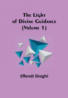 The Light of Divine Guidance | (Volume 1)