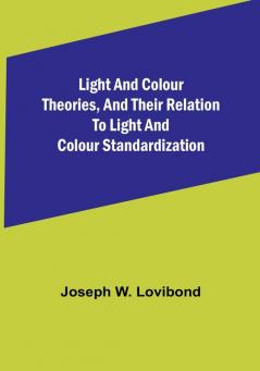 Light and Colour Theories and their relation to light and colour standardization