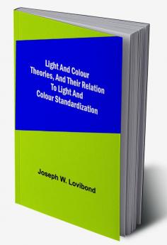 Light and Colour Theories and their relation to light and colour standardization