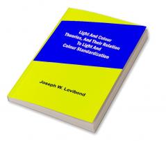 Light and Colour Theories and their relation to light and colour standardization