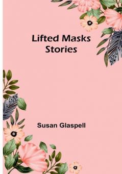 Lifted Masks: Stories