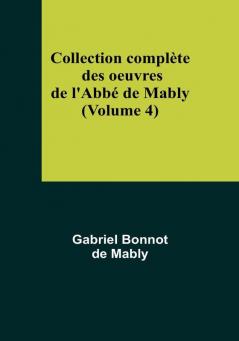 Collection complète des oeuvres de l'Abbé de Mably | (Volume 4)