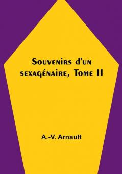 Souvenirs d'un sexagénaire Tome II