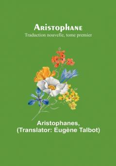 Aristophane; Traduction nouvelle tome premier