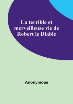 La terrible et merveilleuse vie de Robert le Diable