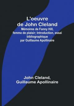 L'oeuvre de John Cleland: Mémoires de Fanny Hill femme de plaisir; Introduction essai bibliographique par Guillaume Apollinaire