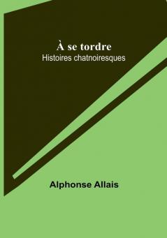 À se tordre: Histoires chatnoiresques