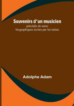 Souvenirs d'un musicien: précédés de notes biographiques écrites par lui même