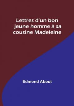 Lettres d'un bon jeune homme à sa cousine Madeleine