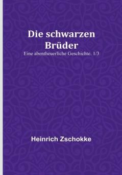 Die schwarzen Brüder: Eine abentheuerliche Geschichte. 1/3