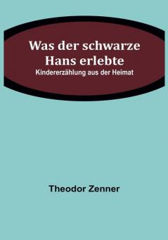 Was der schwarze Hans erlebte: Kindererzählung aus der Heimat