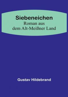 Siebeneichen: Roman aus dem Alt-Meißner Land