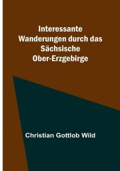 Interessante Wanderungen durch das Sächsische Ober-Erzgebirge