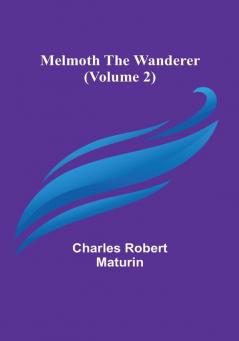 Melmoth the Wanderer |(Volume 2)