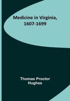 Medicine in Virginia 1607-1699