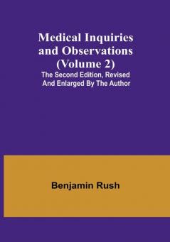 Medical Inquiries and Observations (Volume 2): The Second Edition Revised and Enlarged by the Author