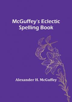 McGuffey's Eclectic Spelling Book