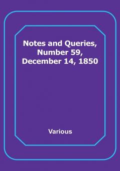 Notes and Queries Number 59 December 14 1850