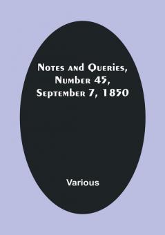 Notes and Queries Number 45 September 7 1850